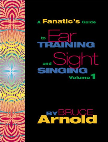 A Fanatic's Guide to Ear Training and Sight Singing - Bruce Arnold - Books - Muse-eek Publishing - 9781890944759 - January 15, 2007