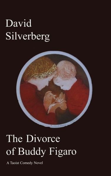 Cover for David Silverberg · Divorce of Buddy Figaro: a Taoist Comedy Novel (Innbunden bok) (2015)