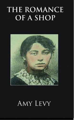 The Romance of a Shop - Victorian Series - Amy Levy - Livros - Black Apollo - 9781900355759 - 31 de janeiro de 2012