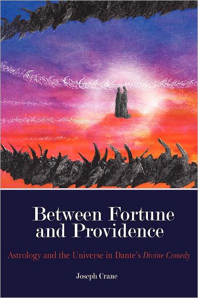 Cover for Joseph Crane · Between Fortune and Providence: Astrology and the Universe in Dante's Divine Comedy (Taschenbuch) (2012)