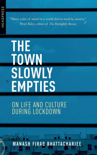 Cover for Manash Firaq Bhattacharjee · The Town Slowly Empties: On Life and Culture during Lockdown (Paperback Book) (2021)