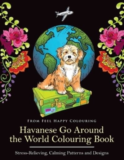 Cover for Feel Happy Colouring · Havanese Go Around the World Colouring Book (Buch) (2023)