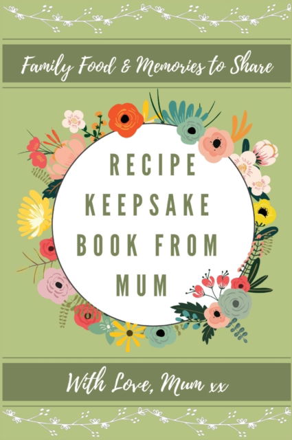 Cover for Petal Publishing Co · Recipe Keepsake Book From Mum: Create Your Own Recipe Book - Recipe Keepsake Book (Gebundenes Buch) (2020)