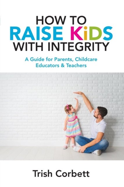Cover for Trish Corbett · How to Raise Kids with Integrity (Pocketbok) (2019)