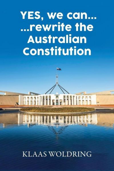 Cover for Klaas Woldring · Yes, We Can... ... Rewrite the Australian Constitution (Taschenbuch) (2018)