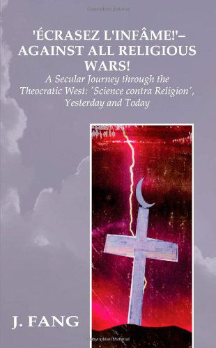 Cover for J. Fang · 'Ecrasez L'Infame!' - Against All Religious Wars (Paperback Book) (2004)