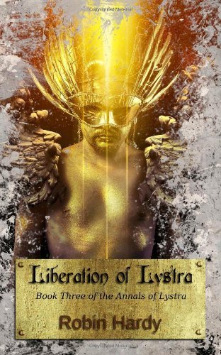 Liberation of Lystra: Book Three of the Annals of Lystra (Volume 3) - Robin Hardy - Livros - Westford Press - 9781934776759 - 1 de abril de 2014