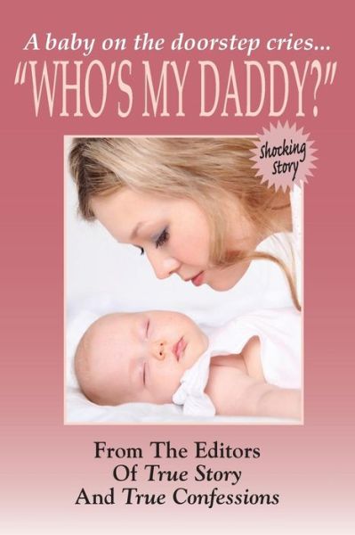 Cover for The Editors of True Story and True Confessions · Who's My Daddy? (Pocketbok) (2014)