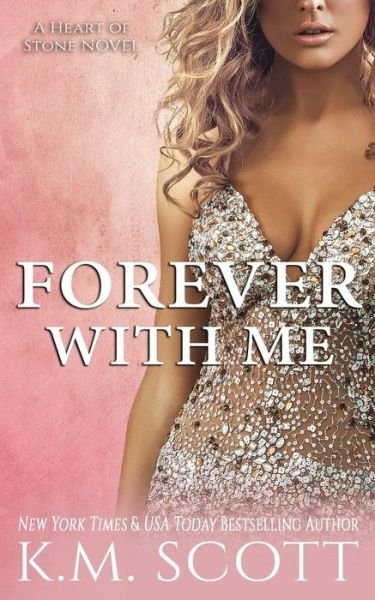 Cover for K M Scott · Forever with Me (Heart of Stone #7) (Paperback Book) (2017)