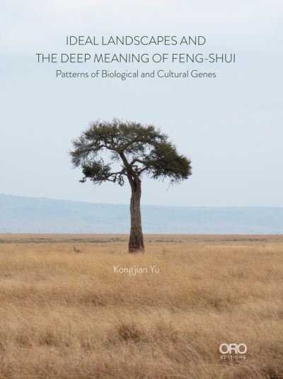 Cover for Kongjian Yu · Ideal Landscapes and the Deep Meaning of Feng-Shui: Patterns of Biological and Cultural Genes (Paperback Book) (2020)