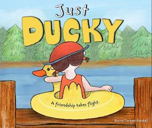Cover for Berrie Torgan-Randall · Just Ducky: A friendship takes flight (Hardcover Book) (2025)