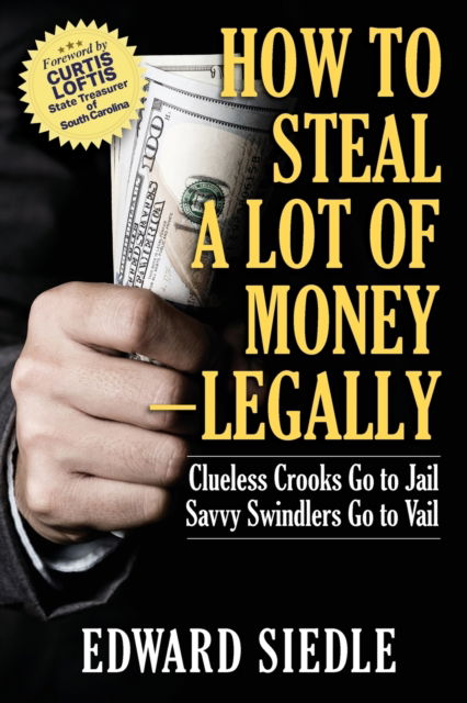 Cover for Edward Siedle · How to Steal A Lot of Money -- Legally (Paperback Book) (2021)