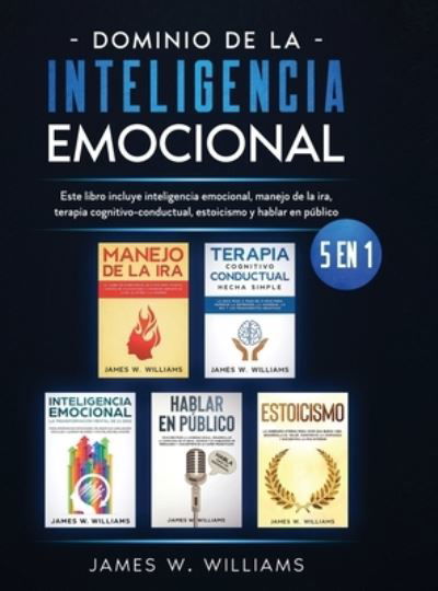 Dominio de la inteligencia emocional - James W Williams - Books - Alakai Publishing LLC - 9781953036759 - June 12, 2021