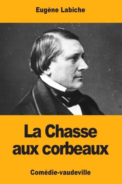 Cover for Eugene Labiche · La Chasse aux corbeaux (Paperback Book) (2017)