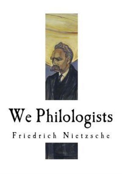 Cover for Friedrich Wilhelm Nietzsche · We Philologists (Paperback Bog) (2017)