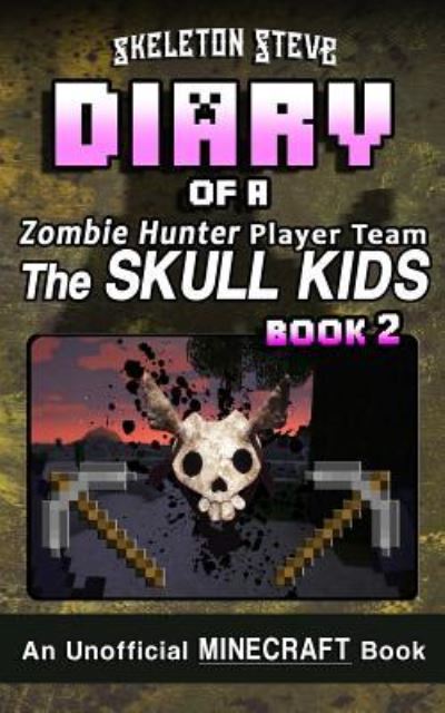 Cover for Skeleton Steve · Diary of a Minecraft Zombie Hunter Player Team 'The Skull Kids' - Book 2 (Taschenbuch) (2017)