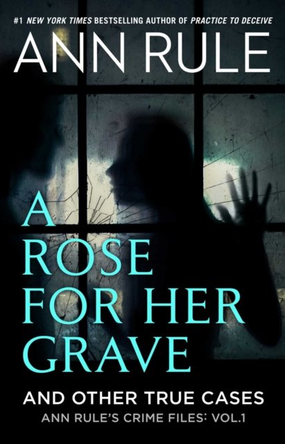 Cover for Ann Rule · A Rose For Her Grave &amp; Other True Cases - Ann Rule's Crime Files (Paperback Book) (2022)