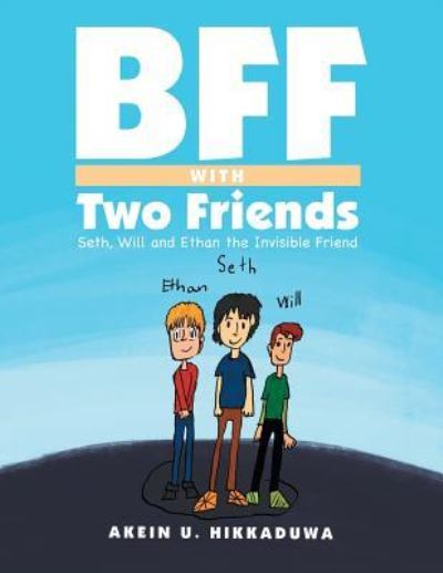 Bff with Two Friends: Seth, Will and Ethan the Invisible Friend - Akein U Hikkaduwa - Books - Xlibris Au - 9781984502759 - September 26, 2018