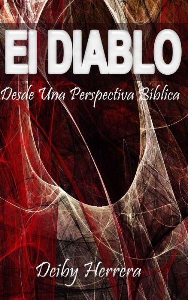 Cover for Deiby Channel Herrera a · El Diablo, Desde Una Perspectiva Biblica (Paperback Bog) (2018)