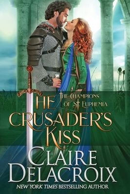 Cover for Claire Delacroix · The Crusader's Kiss: A Medieval Romance - Champions of St. Euphemia (Hardcover Book) (2020)