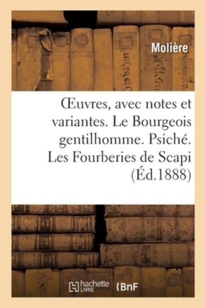Cover for Molière · Oeuvres, Avec Notes Et Variantes. Le Bourgeois Gentilhomme. Psiche. Les Fourberies de Scapi (Paperback Book) (2020)