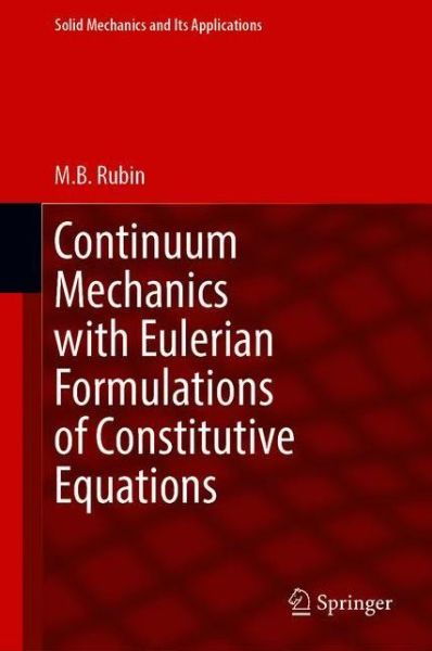 Cover for M.B. Rubin · Continuum Mechanics with Eulerian Formulations of Constitutive Equations - Solid Mechanics and Its Applications (Hardcover Book) [1st ed. 2021 edition] (2020)