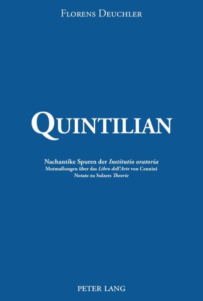 Cover for Florens Deuchler · Quintilian: Nachantike Spuren Der &quot;Institutio Oratoria&quot;. Mutmassungen Ueber Das &quot;Libro Dell'arte&quot; Von Cennini. Notate Zu Sulzers &quot;Theorie&quot; (Paperback Book) (2017)