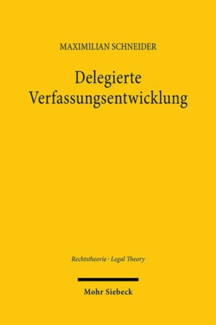 Maximilian Schneider · Delegierte Verfassungsentwicklung: Eine Studie uber das Verhaltnis von Entstehungs- und Geltungszeit in der Verfassungsanwendung unter besonderer Berucksichtigung der jungeren US-amerikanischen Methodendebatte - Rechtstheorie - Legal Theory (Paperback Book) (2024)