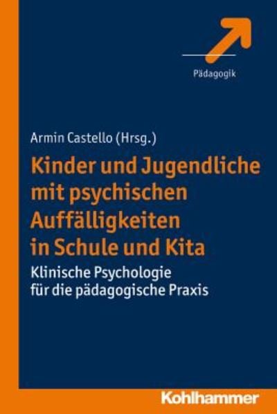 Cover for Armin Castello · Kinder Und Jugendliche Mit Psychischen Auffälligkeiten in Schule Und Kita: Klinische Psychologie F|r Die Pädagogische Praxis (Paperback Book) [German edition] (2013)