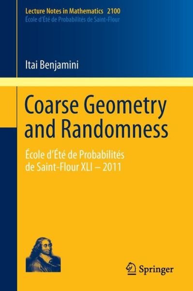 Cover for Itai Benjamini · Coarse Geometry and Randomness: Ecole d'Ete de Probabilites de Saint-Flour XLI - 2011 - Lecture Notes in Mathematics (Pocketbok) [2013 edition] (2013)