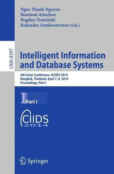 Intelligent Information and Database Systems: 6th Asian Conference, ACIIDS 2014, Bangkok, Thailand, April 7-9, 2014, Proceedings, Part I - Lecture Notes in Artificial Intelligence - Ngoc-thanh Nguyen - Boeken - Springer International Publishing AG - 9783319054759 - 17 maart 2014