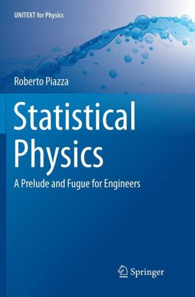 Cover for Roberto Piazza · Statistical Physics: A Prelude and Fugue for Engineers - UNITEXT for Physics (Taschenbuch) [Softcover reprint of the original 1st ed. 2017 edition] (2018)