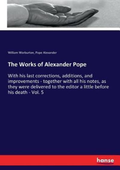 Cover for William Warburton · The Works of Alexander Pope: With his last corrections, additions, and improvements - together with all his notes, as they were delivered to the editor a little before his death - Vol. 5 (Paperback Book) (2017)