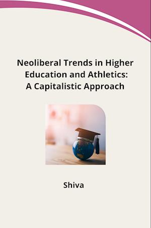 Cover for Shiva · Neoliberal Trends in Higher Education and Athletics: A Capitalistic Approach (Bog) (2024)