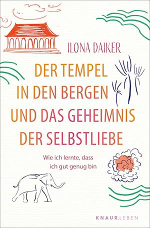 Der Tempel in den Bergen und das Geheimnis der Selbstliebe - Ilona Daiker - Książki - Knaur MensSana Taschenbuch - 9783426284759 - 1 sierpnia 2024