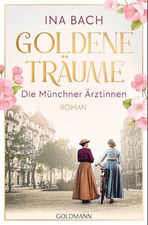 Cover for Ina Bach · Goldene Träume. Die Münchner Ärztinnen (Book) (2024)