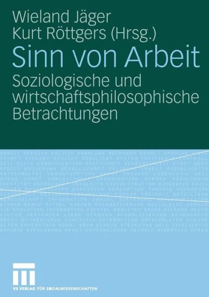 Cover for 9783531907611 · Sinn Von Arbeit: Soziologische Und Wirtschaftsphilosophische Betrachtungen (Paperback Book) [2008 edition] (2007)