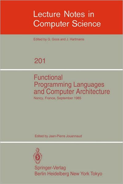 Cover for Jean-pierre Jouannaud · Functional Programming Languages and Computer Architecture: Proceedings, Nancy, France, September 16-19, 1985 - Lecture Notes in Computer Science (Paperback Book) (1985)