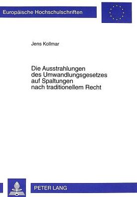 Cover for Jens Kollmar · Die Ausstrahlungen Des Umwandlungsgesetzes Auf Spaltungen Nach Traditionellem Recht - Europaeische Hochschulschriften Recht (Paperback Book) (1999)
