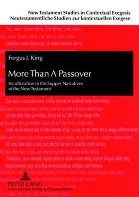 Cover for Fergus King · More Than a Passover: Inculturation in the Supper Narratives of the New Testament - New Testament Studies In Contextual Exegesis. Neutestamentli (Paperback Book) (2007)