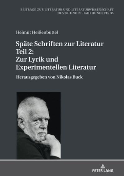 Cover for Helmut Heissenbuttel · Spaete Schriften Zur Literatur. Teil 2: Zur Lyrik Und Experimentellen Literatur: Herausgegeben Von Nikolas Buck - Beitraege Zur Literatur Und Literaturwissenschaft Des 20. Un (Inbunden Bok) (2021)