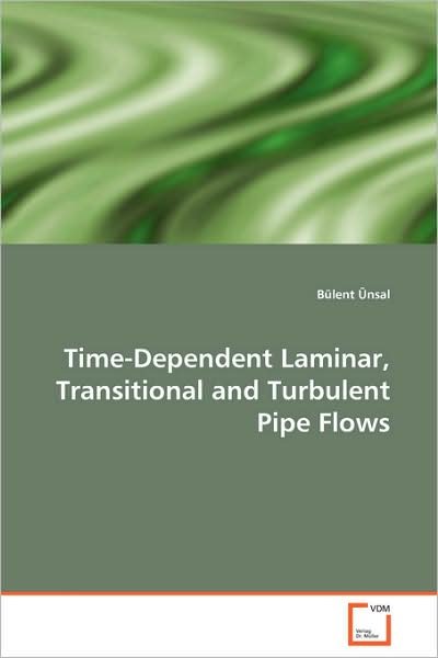 Cover for Bülent Ünsal · Time-dependent Laminar, Transitional and Turbulentpipe Flows (Paperback Book) (2008)