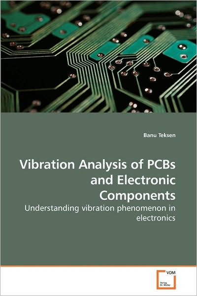 Cover for Banu Teksen · Vibration Analysis of Pcbs and Electronic Components: Understanding Vibration Phenomenon in Electronics (Taschenbuch) (2010)