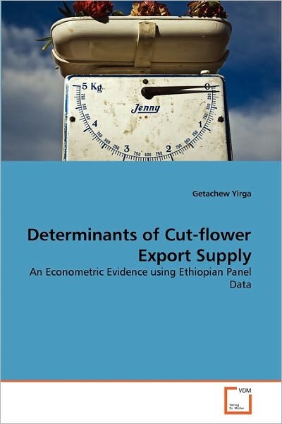 Cover for Getachew Yirga · Determinants of Cut-flower Export Supply: an Econometric Evidence Using Ethiopian Panel Data (Paperback Book) (2011)
