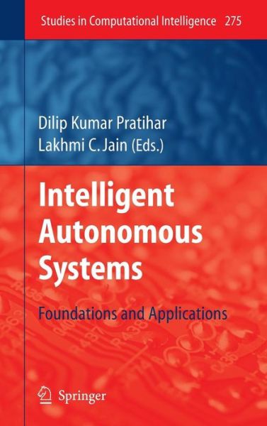 Cover for Dilip Kumar Pratihar · Intelligent Autonomous Systems: Foundations and Applications - Studies in Computational Intelligence (Hardcover Book) [2010 edition] (2010)