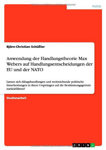 Cover for Bjorn-christian Schussler · Anwendung Der Handlungstheorie Max Webers Auf Handlungsentscheidungen Der Eu Und Der Nato (Paperback Book) [German edition] (2014)