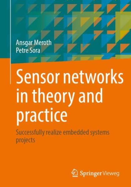 Cover for Ansgar Meroth · Sensor networks in theory and practice: Successfully realize embedded systems projects (Paperback Book) [1st ed. 2023 edition] (2023)