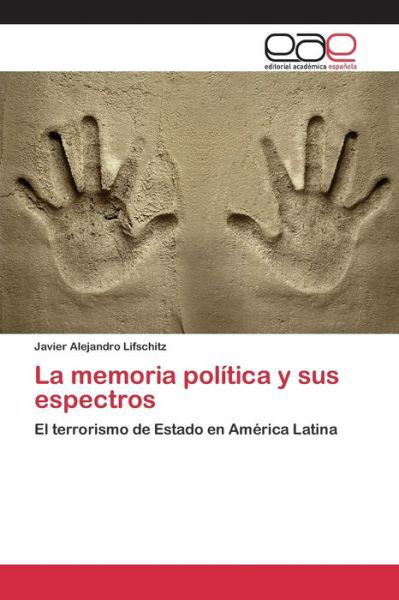 Cover for Lifschitz Javier Alejandro · La Memoria Politica Y Sus Espectros (Paperback Book) (2015)