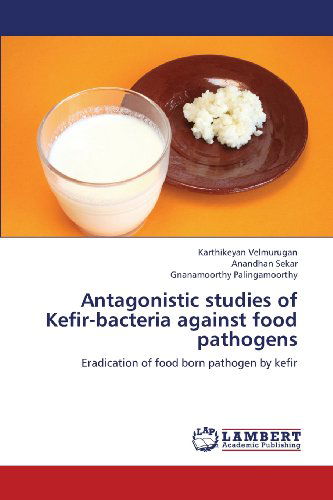 Cover for Gnanamoorthy Palingamoorthy · Antagonistic Studies of Kefir-bacteria Against Food Pathogens: Eradication of Food Born Pathogen by Kefir (Taschenbuch) (2013)