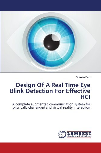 Cover for Suman Deb · Design of a Real Time Eye Blink Detection for Effective Hci: a Complete Augmented Communication System for Physically Challenged and Virtual Reality Interaction (Paperback Book) (2013)